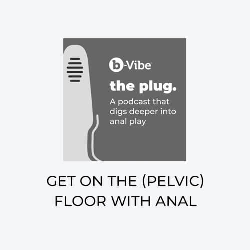 The Plug Podcast: Get on the (Pelvic) Floor with Anal